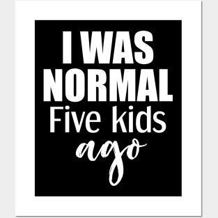 I Was Normal 5 Kids Ago Posters and Art